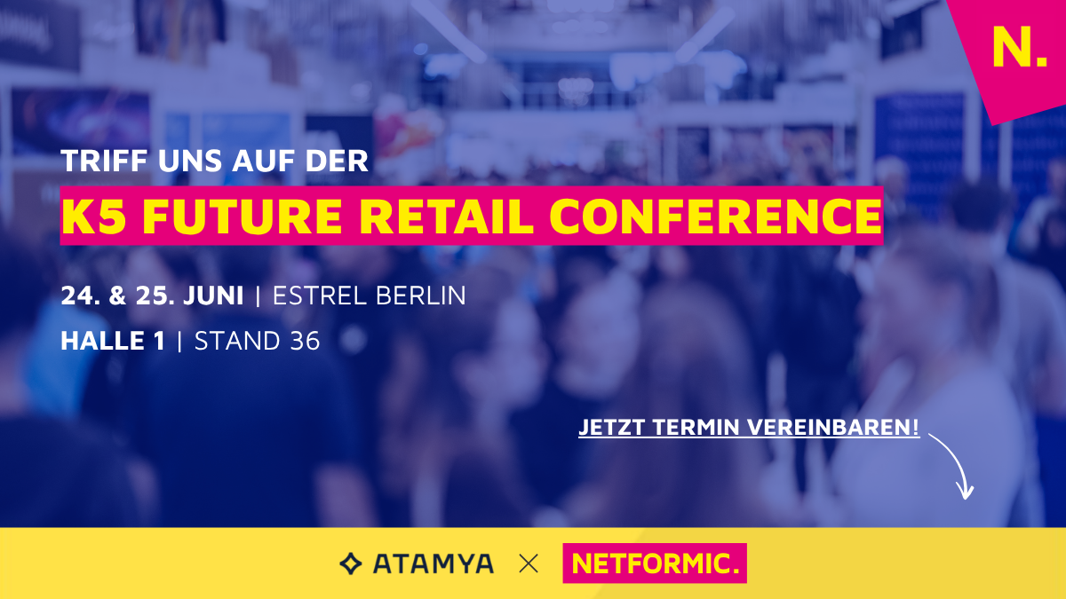 Event-Banner mit Messeszenen im Hintergrund: Text „Triff uns auf der K5 Future Retail Conference – 24. & 25. Juni | Estrel Berlin – Halle 1 | Stand 36“. Unten Logos von ATAMYA und NETFORMIC, rechts Call-to-Action „Jetzt Termin vereinbaren!“. Das Bild vermittelt Live-Präsenz und persönliche Begegnung auf der Konferenz.